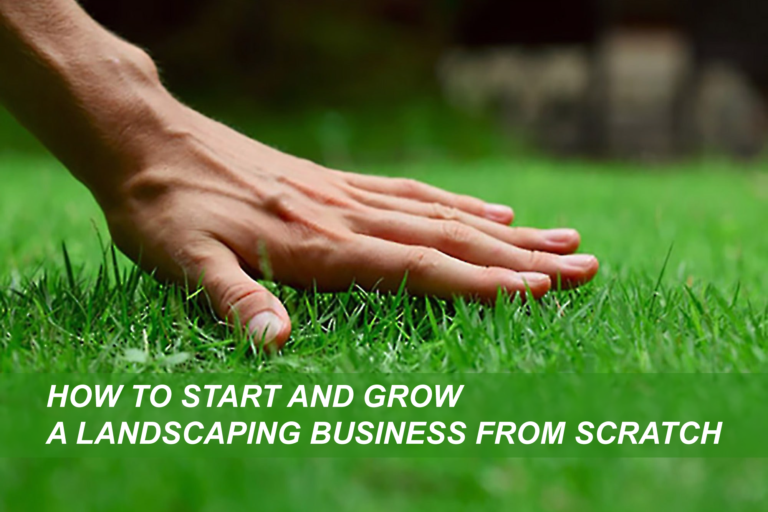 How to Start and Grow a Landscaping Business From Scratch