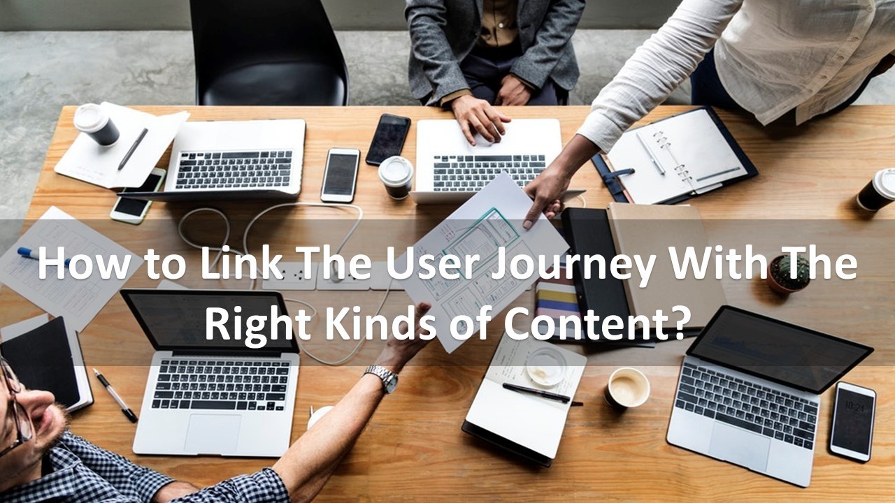 How to Link The User Journey With The Right Kinds of Content?