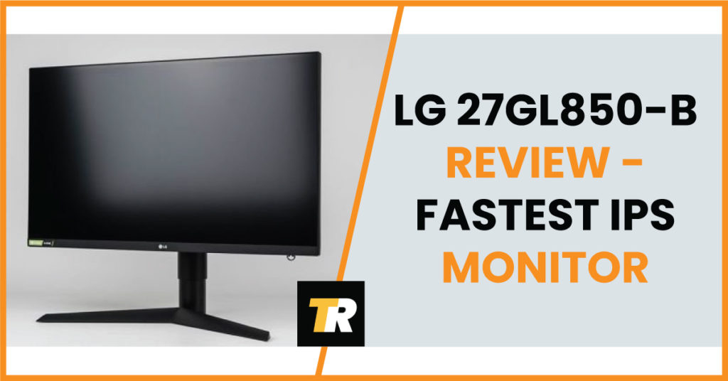 Lg 27gl850 B Review Fastest Ips Gaming Monitor Basinreboot